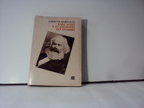 John Plamenatz Karl Marx Y Su Filosofia Del Hombre 