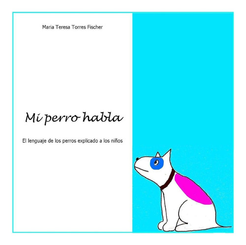 Libro: Mi Perro Habla: El Lenguaje Perros Explicado A