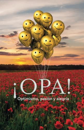 Opa Optimismo Pasion Y Alegria: Manual De Felicidad