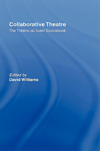 Collaborative Theatre: Le Theatre Du Soleil: The Théâtre Du Soleil Sourcebook, De Williams, David., Vol. 1. Editorial Routledge, Tapa Dura En Inglés