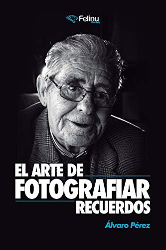 El Arte De Fotografiar Recuerdos: Los Secretos De La Fotogra