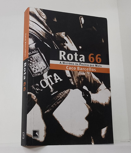 Livro Rota 66 A Historia Da Policia Que Mata Caco Barcelos