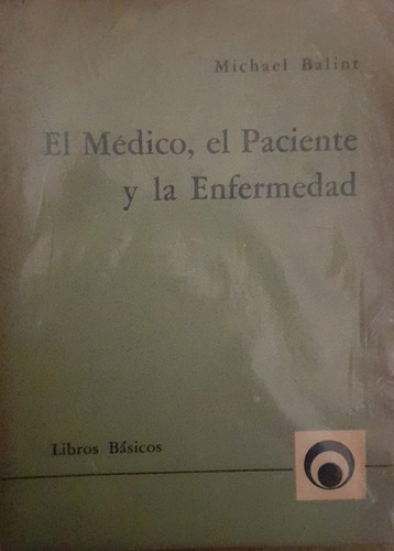 El Médico, El Paciente Y La Enfermedad / Michael Balint