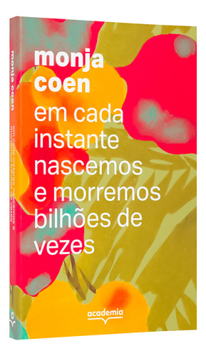 Em Cada Instante Nascemos E Morremos Bilhões De Vezes, De Monja Coen., Vol. 1. Editorial Academia, Capa Mole, Edição 1 Em Português, 2024