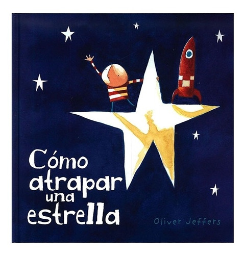 Cómo Atrapar Una Estrella | Oliver Jeffers