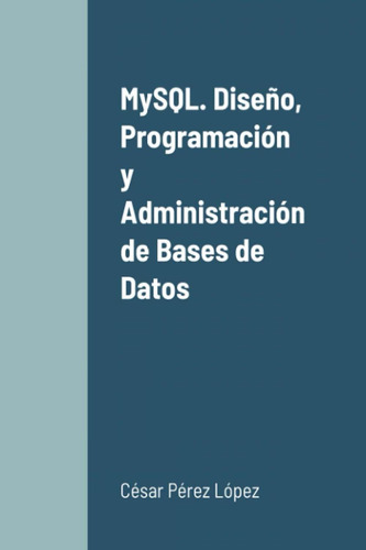 Libro: Mysql. Diseño, Programación Y Administración De Bases