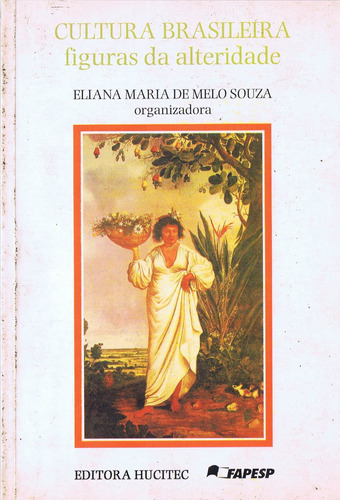Cultura brasileira: Figuras da alteridade, de Souza, Eliana Maria de Melo. Hucitec Editora Ltda., capa mole em português, 1996