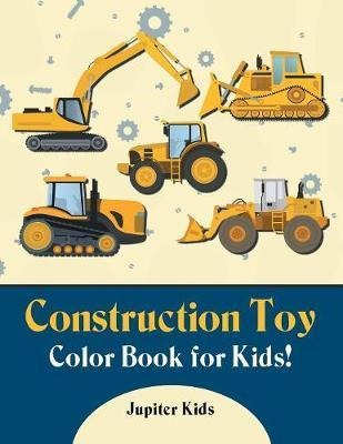 Construction Toy Color Book For Kids! - Jupiter Kids (pap...