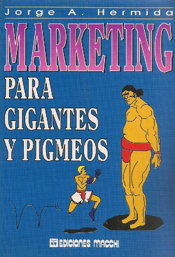 Libro Marketing Para Gigantes Y Pigmeos De Jorge Hermida