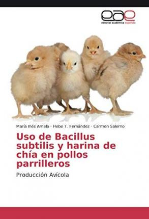 Libro Uso De Bacillus Subtilis Y Harina De Chia En Pollos...