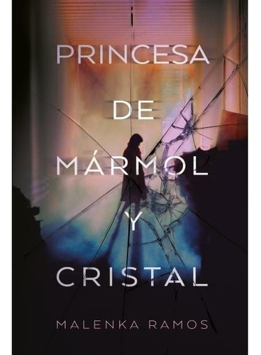 La Princesa De Mármol Y Cristal - Malenka Ramos