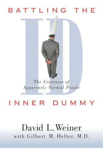Battling The Inner Dummy: The Craziness Of Apparently Normal People, De Weiner, David L.. Editorial Prometheus Books, Tapa Blanda En Inglés