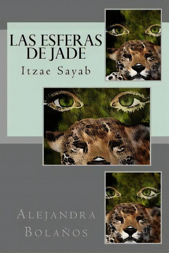 Las Esferas De Jade, De Alejandra Bolanos. Editorial Createspace Independent Publishing Platform, Tapa Blanda En Español