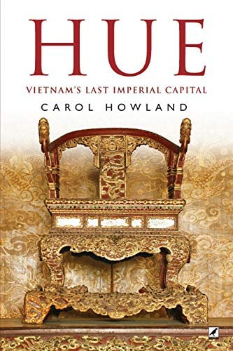 Hue: Vietnamøs Last Imperial Capital, De Howland, Carol. Editorial Mynah Bird Books, Tapa Blanda En Inglés