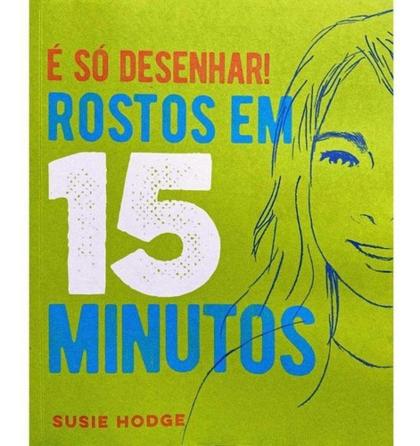 É Só Desenhar! Rostos Em 15 Minutos, De Hodge, Susie. Editora Pe Da Letra Em Português