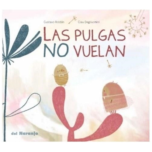 Las Pulgas No Vuelan - Roldan / Degliuomini - Del Naranjo