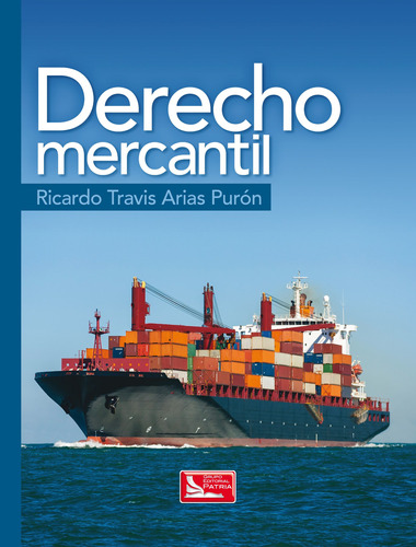 Derecho Mercantil, de Arias Purón, Ricardo Travis. Grupo Editorial Patria, tapa blanda en español, 2016
