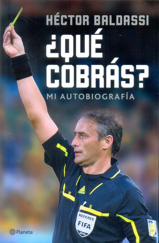 ¿qué Cobrás? Mi Autobiografía - Héctor Baldassi