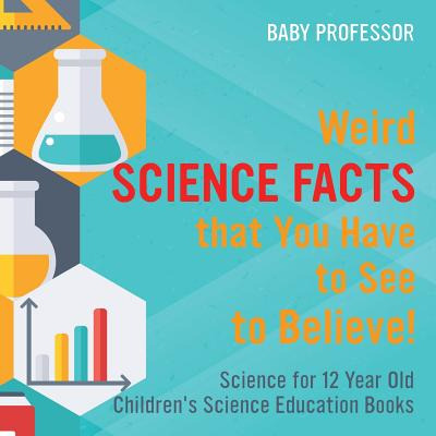 Libro Weird Science Facts That You Have To See To Believe...