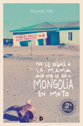No Le Digas A La Mama Que Me He Ido A Mongolia En Moto (viaj