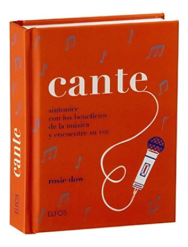 Cante!: Sintonice Con Los Beneficios De La Música Y Encuentre Su Voz, De Rosie Dow. Editorial Elfos, Tapa Dura, Edición Primera En Español, 2023