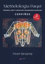 Comprar Metodología Paqui. Patronaje Corte Y Confección Indumentaria Valenciana. Corpiños, De Zaragozá Peñarrocha. Editorial Grupo Editorial Circulo Rojo, Edición 1 En Español, 2023