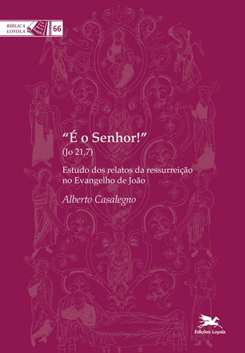 É o Senhor!: Estudo dos relatos da ressurreição no evangelho de João, de Casalegno, Alberto. Série Coleção Bíblica Loyola (66), vol. 66. Editora Associação Nóbrega de Educação e Assistência Social, capa mole em português, 2013