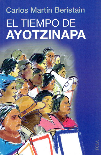 Tiempo De Ayotzinapa, El, de BERISTAIN, CARLOS MARTÍN. Editorial Foca, tapa blanda en español, 2016