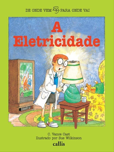 A Eletricidade - De Onde Vem, Para Onde Vai: Coleçao De Onde Vem Para Onde Vai, De Cast, C. Vance. Editora Callis, Capa Mole, Edição 2ª Edição - 2004 Em Português