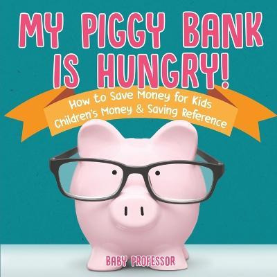 Libro My Piggy Bank Is Hungry! How To Save Money For Kids...