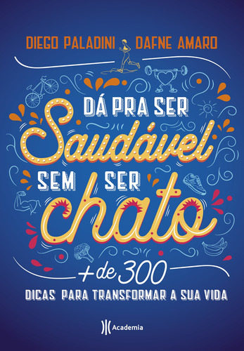 Dá pra ser saudável sem ser chato: Mais de 300 dicas para transformar sua vida, de Paladini, Diego. Editora Planeta do Brasil Ltda., capa mole em português, 2018