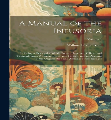 A Manual Of The Infusoria, De William Saville Kent. Editorial Legare Street Press, Tapa Dura En Inglés