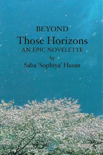Beyond Those Horizons: An Epic Novelette, De Hasan, Saba 'sophiya'. Editorial Createspace, Tapa Blanda En Inglés