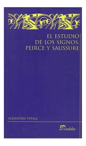 Estudio De Los Signos.peirce Y Sauss Casona A. Eudeba None