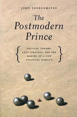 Libro The Postmodern Prince : Critical Theory, Left Strat...