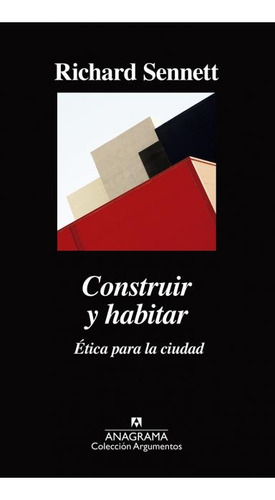 Construir Y Habitar. Ética Para La Ciudad - Richard Sennett