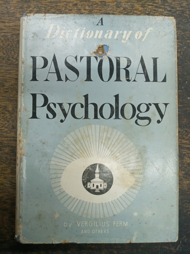 A Dictionary Of Pastoral Psychology * Vergilius Ferm *