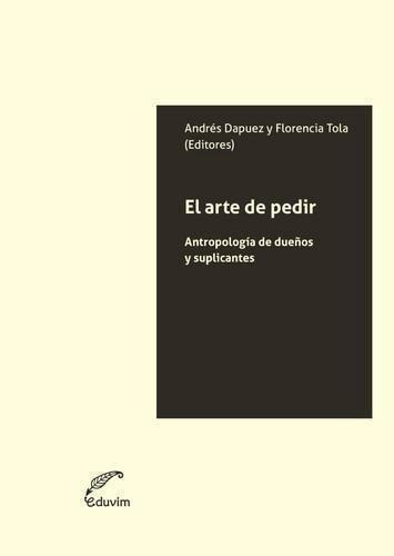 Libro: El Arte De Pedir. Dapuez, Andres, Florencia, Tola. Ed