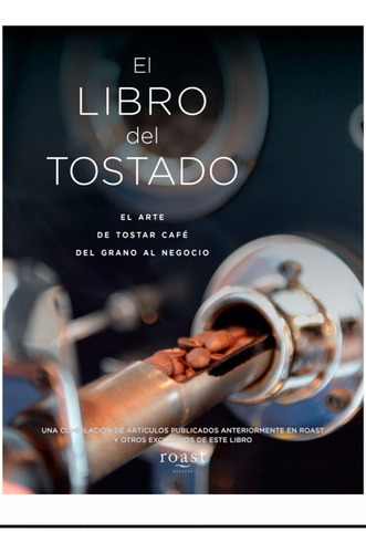 Libro Del Tostado El Arte De Tostar Cafe Del Grano A Negocio