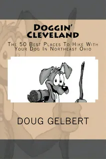 Doggin' Cleveland: The 50 Best Places To Hike With Your Dog In Rtheast Ohio, De Doug Gelbert., Vol. 1. Editorial Cruden Bay Books, Tapa Blanda En Inglés