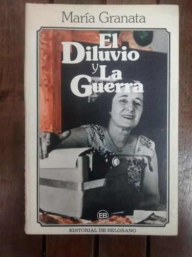 El Diluvio Y La Guerra. María Granata.