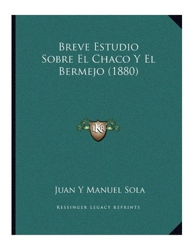 Breve Estudio Sobre El Chaco Y El Bermejo (1880) - Juan Y...