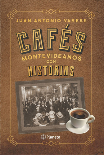 Cafés Montevideanos Con Historias - Juan Antonio Varese