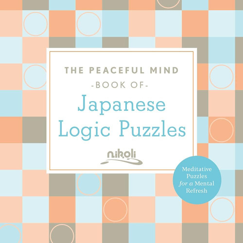 Libro: The Peaceful Mind Book Of Japanese Logic Puzzles Mind