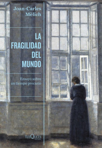 La Fragilidad Del Mundo. Ensayo Sobre Un Tiempo Precario