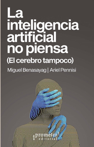 La Inteligencia Artificial No Piensa - Miguel Benasayag