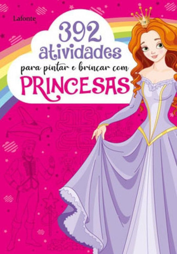 392 Atividades Para Pintar E Brincar Com Princesas, De Lafonte/ Duarte, A/ Camila. Editora Lafonte, Capa Mole Em Português
