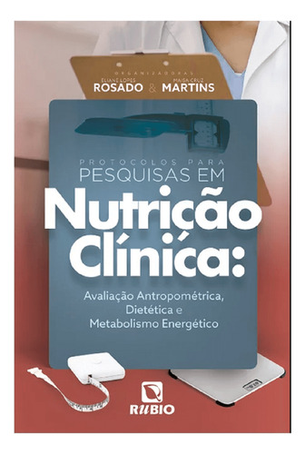 Livro Protocolos Para Pesquisas Em Nutrição Clínica, 1ª Edição 2023, De Rosado, Eliane Lopes - Martins, Maisa Cruz. Editora Rubio, Capa Mole, Edição 1 Em Português, 2023