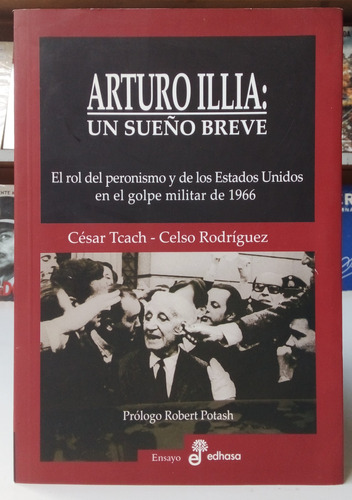 Arturo Illia: Un Sueño Breve - César Tcach, Celso Rodríguez