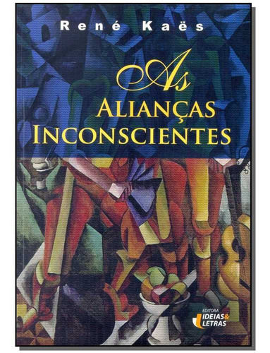 Alianças Inconscientes, De Kaes, René. Editora Editora Ideias E Letras Em Português